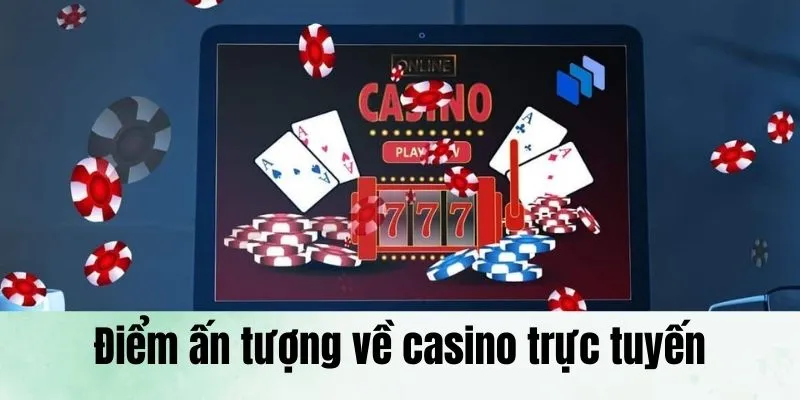 Review những điểm ấn tượng khi tham gia casino trực tuyến